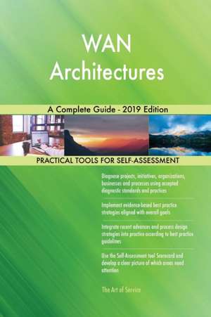 WAN Architectures A Complete Guide - 2019 Edition de Gerardus Blokdyk