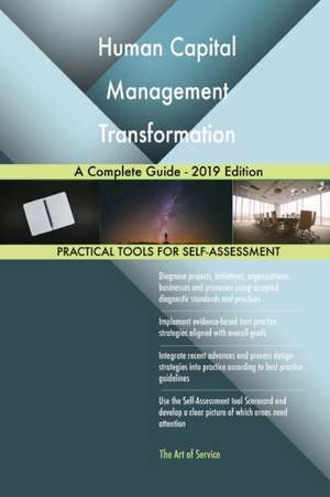 Human Capital Management Transformation A Complete Guide - 2019 Edition de Gerardus Blokdyk