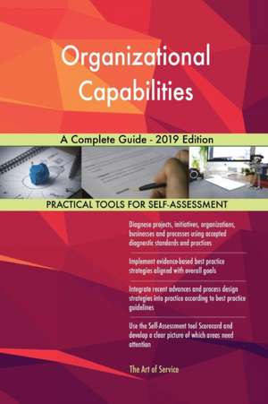 Organizational Capabilities A Complete Guide - 2019 Edition de Gerardus Blokdyk
