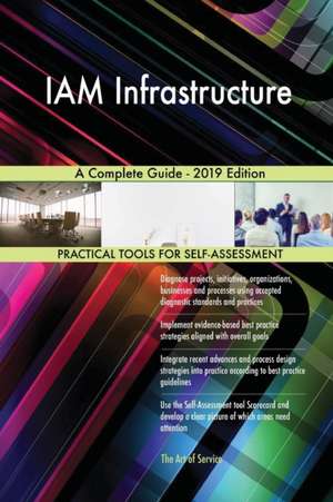 IAM Infrastructure A Complete Guide - 2019 Edition de Gerardus Blokdyk