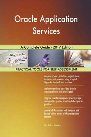 Oracle Application Services A Complete Guide - 2019 Edition de Gerardus Blokdyk