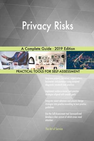 Privacy Risks A Complete Guide - 2019 Edition de Gerardus Blokdyk