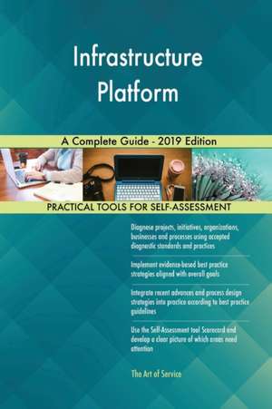 Infrastructure Platform A Complete Guide - 2019 Edition de Gerardus Blokdyk