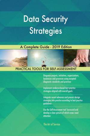 Data Security Strategies A Complete Guide - 2019 Edition de Gerardus Blokdyk