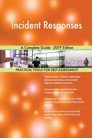 Incident Responses A Complete Guide - 2019 Edition de Gerardus Blokdyk