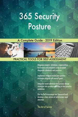 365 Security Posture A Complete Guide - 2019 Edition de Gerardus Blokdyk