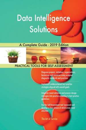 Data Intelligence Solutions A Complete Guide - 2019 Edition de Gerardus Blokdyk