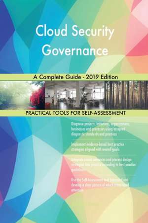 Cloud Security Governance A Complete Guide - 2019 Edition de Gerardus Blokdyk