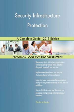 Security Infrastructure Protection A Complete Guide - 2019 Edition de Gerardus Blokdyk