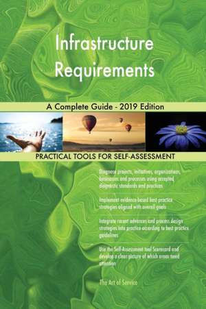 Infrastructure Requirements A Complete Guide - 2019 Edition de Gerardus Blokdyk