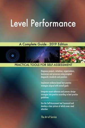 Level Performance A Complete Guide - 2019 Edition de Gerardus Blokdyk