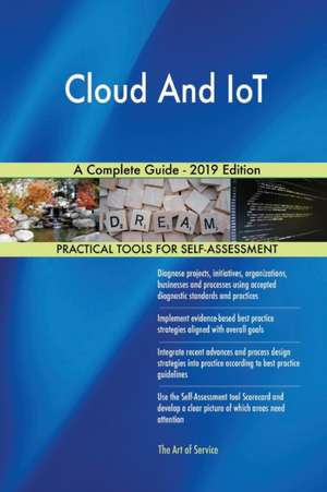 Cloud And IoT A Complete Guide - 2019 Edition de Gerardus Blokdyk