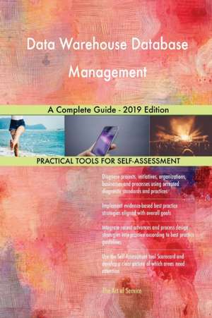 Data Warehouse Database Management A Complete Guide - 2019 Edition de Gerardus Blokdyk