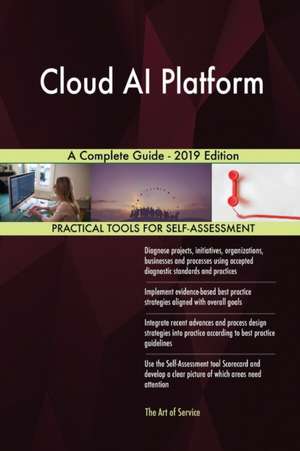 Cloud AI Platform A Complete Guide - 2019 Edition de Gerardus Blokdyk