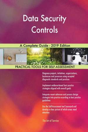 Data Security Controls A Complete Guide - 2019 Edition de Gerardus Blokdyk