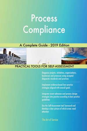 Process Compliance A Complete Guide - 2019 Edition de Gerardus Blokdyk