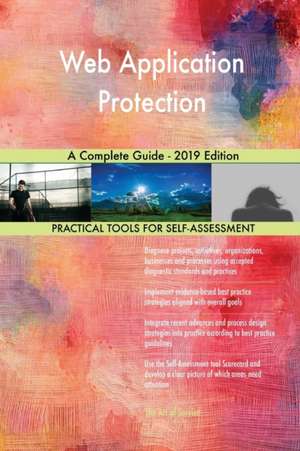 Web Application Protection A Complete Guide - 2019 Edition de Gerardus Blokdyk