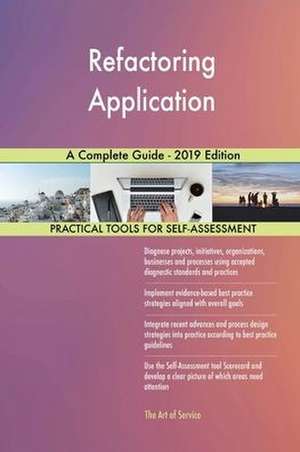 Refactoring Application A Complete Guide - 2019 Edition de Gerardus Blokdyk