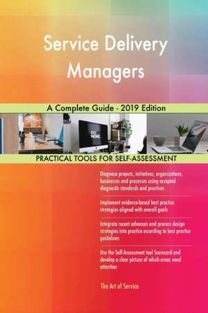 Service Delivery Managers A Complete Guide - 2019 Edition de Gerardus Blokdyk