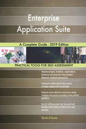 Enterprise Application Suite A Complete Guide - 2019 Edition de Gerardus Blokdyk