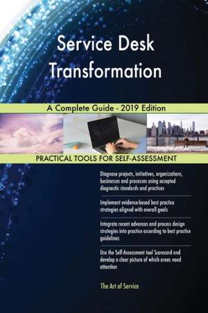 Service Desk Transformation A Complete Guide - 2019 Edition de Gerardus Blokdyk