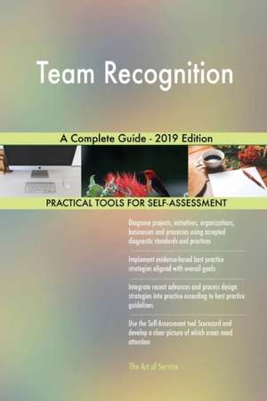 Team Recognition A Complete Guide - 2019 Edition de Gerardus Blokdyk