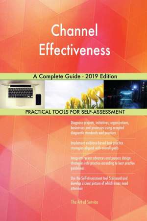 Channel Effectiveness A Complete Guide - 2019 Edition de Gerardus Blokdyk