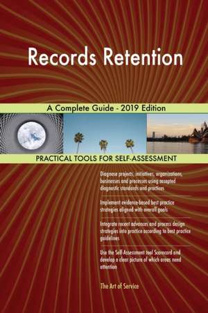 Records Retention A Complete Guide - 2019 Edition de Gerardus Blokdyk