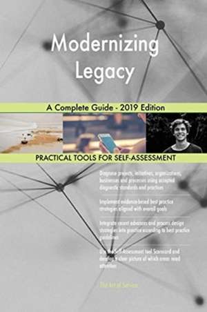 Modernizing Legacy A Complete Guide - 2019 Edition de Gerardus Blokdyk