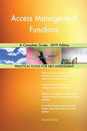 Access Management Functions A Complete Guide - 2019 Edition de Gerardus Blokdyk