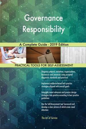Governance Responsibility A Complete Guide - 2019 Edition de Gerardus Blokdyk