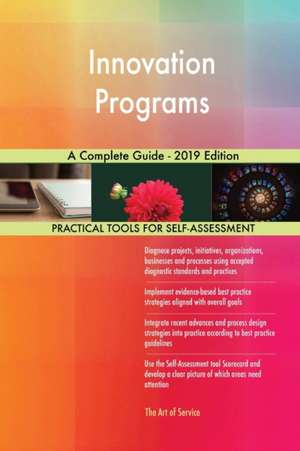 Innovation Programs A Complete Guide - 2019 Edition de Gerardus Blokdyk