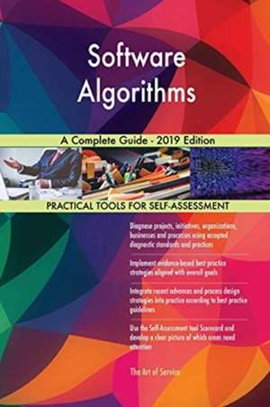 Software Algorithms A Complete Guide - 2019 Edition de Gerardus Blokdyk