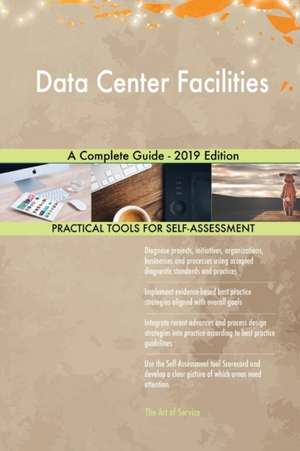 Data Center Facilities A Complete Guide - 2019 Edition de Gerardus Blokdyk