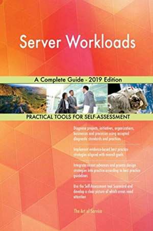 Server Workloads A Complete Guide - 2019 Edition de Gerardus Blokdyk