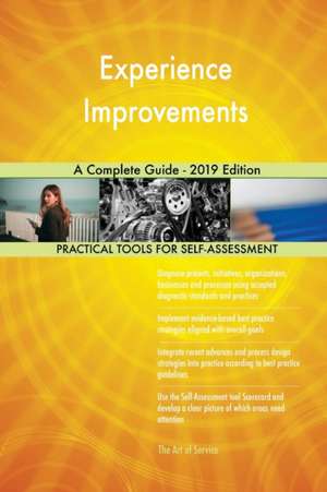Experience Improvements A Complete Guide - 2019 Edition de Gerardus Blokdyk