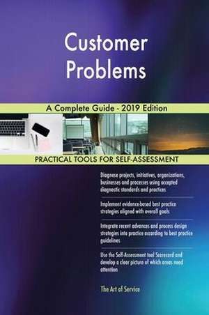 Customer Problems A Complete Guide - 2019 Edition de Gerardus Blokdyk