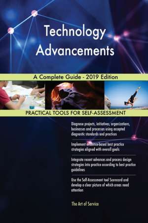 Technology Advancements A Complete Guide - 2019 Edition de Gerardus Blokdyk