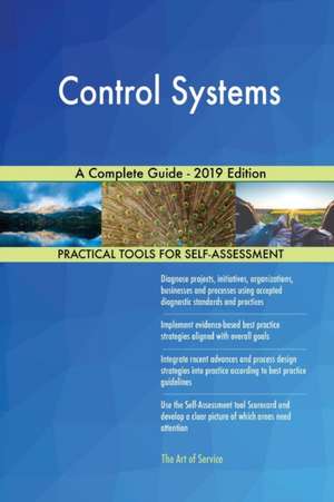 Control Systems A Complete Guide - 2019 Edition de Gerardus Blokdyk