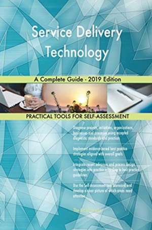 Service Delivery Technology A Complete Guide - 2019 Edition de Gerardus Blokdyk