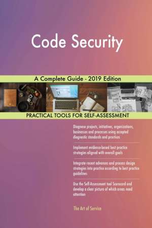 Code Security A Complete Guide - 2019 Edition de Gerardus Blokdyk