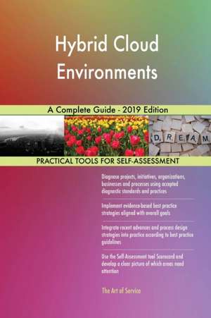 Hybrid Cloud Environments A Complete Guide - 2019 Edition de Gerardus Blokdyk