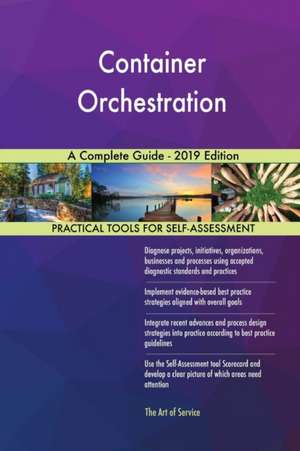 Container Orchestration A Complete Guide - 2019 Edition de Gerardus Blokdyk