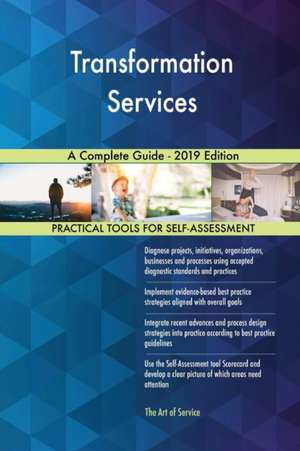 Transformation Services A Complete Guide - 2019 Edition de Gerardus Blokdyk