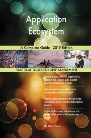 Application Ecosystem A Complete Guide - 2019 Edition de Gerardus Blokdyk
