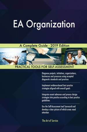 EA Organization A Complete Guide - 2019 Edition de Gerardus Blokdyk