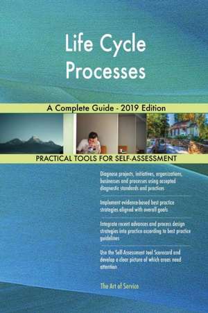 Life Cycle Processes A Complete Guide - 2019 Edition de Gerardus Blokdyk