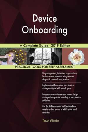 Device Onboarding A Complete Guide - 2019 Edition de Gerardus Blokdyk