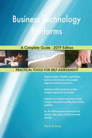 Business Technology Platforms A Complete Guide - 2019 Edition de Gerardus Blokdyk