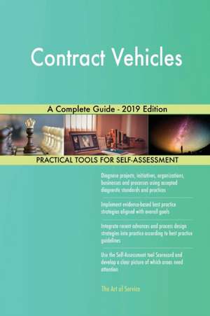 Contract Vehicles A Complete Guide - 2019 Edition de Gerardus Blokdyk